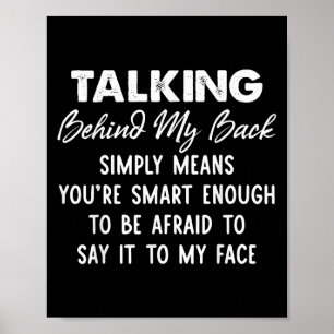 Talking Behind My Back Simply Means You're Smart E Poster