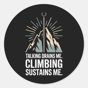 Talking Drains Me Climbing Sustains Me Rock Climbe Classic Round Sticker