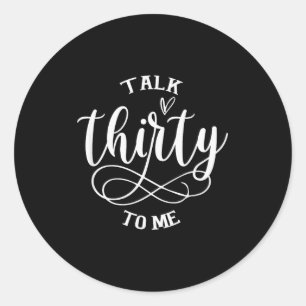 Talking Thirty To Me Funny 30 Years Old 30th Birth Classic Round Sticker