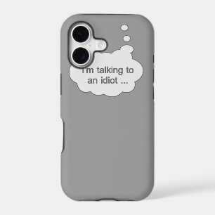 Talking to an Idiot ANY COLOR iPhone case