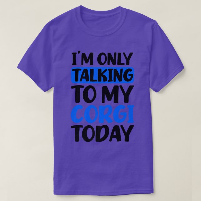 Talking To My Today Design Corgi Parent  T-Shirt (Design Front)