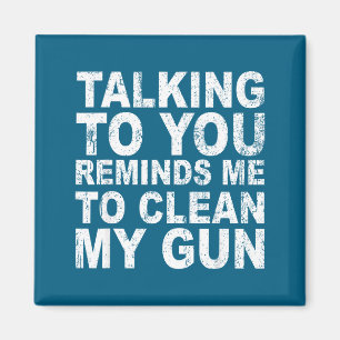 Talking to you reminds me to clean my funny sarcas magnet