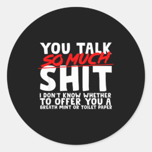 Talks So Much Needs A Breath Mint Or Toilet Paper  Classic Round Sticker