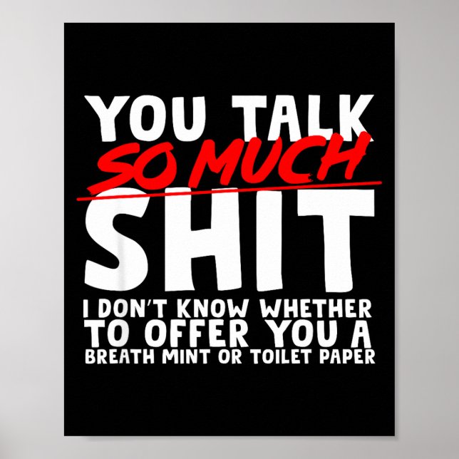 Talks So Much Needs A Breath Mint Or Toilet Paper  Poster (Front)