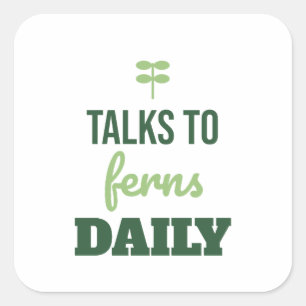 Talks To Ferns Daily Funny Plant Lover Square Sticker