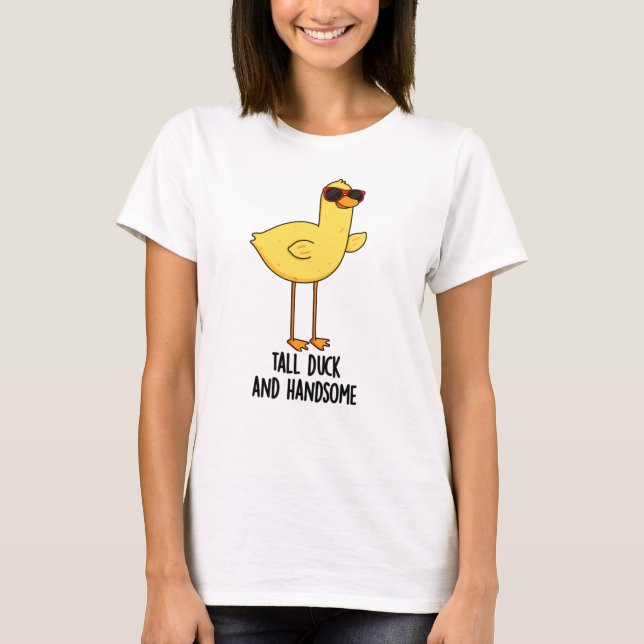 Tall Duck And Handsome Funny Animal Pun  T-Shirt (Front)