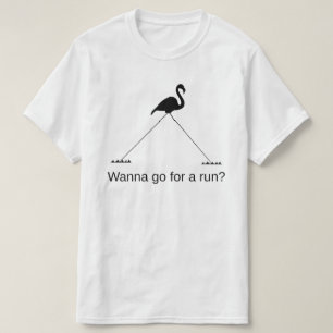 Tall Flamingo: Wanna go for a run? T-Shirt