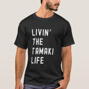 Tamaki Living The Tamaki Life Name Funny T-Shirt