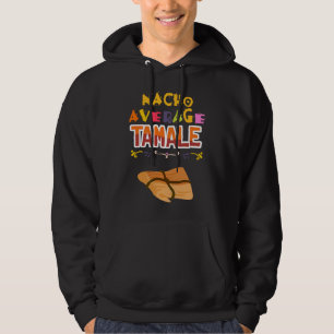 Tamale Tamales Mexican Food Tacos Nachos Burrito Hoodie