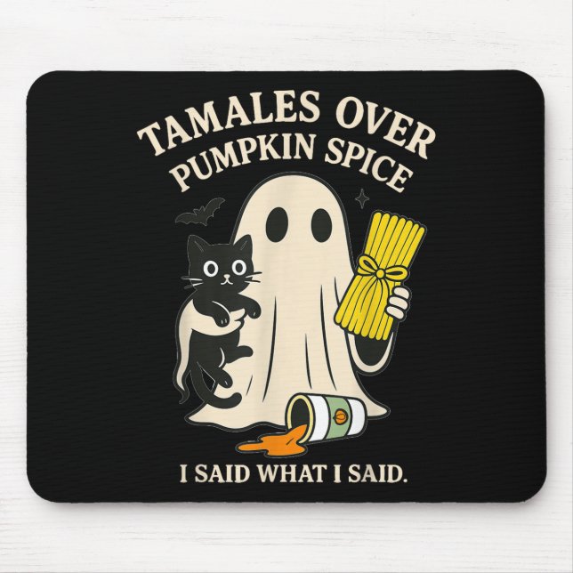 Tamales Over Pumpkin Sce I Said What I Said Hallow Mouse Pad (Front)