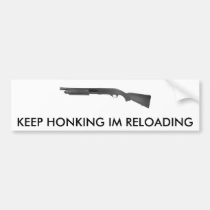 TAN870, KEEP HONKING IM RELOADING BUMPER STICKER