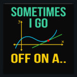 Tangent Math Teacher Mathematics Maths Student Photo Print<br><div class="desc">This graphic idea is for math lovers. This funny graphic / quote clothing makes all math teachers happy.</div>