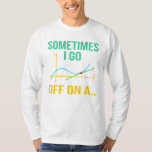 Tangent Math Teacher Mathematics Maths Student T-Shirt<br><div class="desc">This graphic idea is for math lovers. This funny graphic / quote clothing makes all math teachers happy.</div>