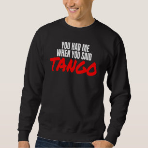 Tango Dance Latin Salsa Tango Dance When You Said  Sweatshirt