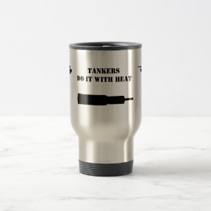 Tankers "Do it with HEAT'" : Travel Mug
