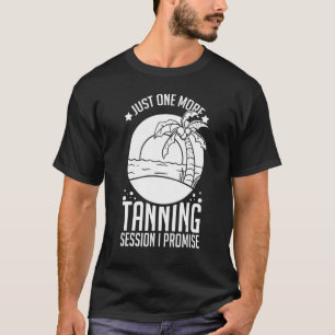 Tanning Bed Tan Spray Salon Quotes Indoor Sun Bath T-Shirt