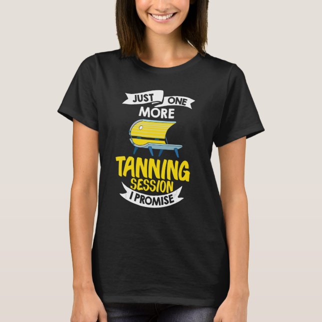 Tanning Bed Tan Spray Salon Quotes Indoor Sun Bath T-Shirt (Front)