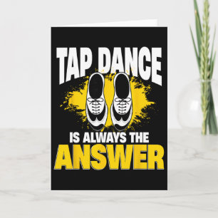 Tap Dance Is Always The Answer, Tap Dancer Card