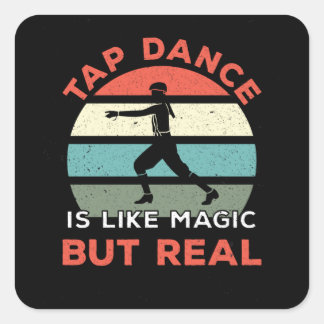 Tap Dance Is Like Magic But Real Square Sticker