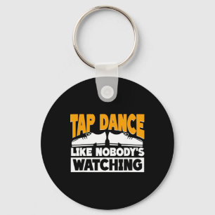 Tap Dance Like Nobody's Watching, Tap Dancer Key Ring