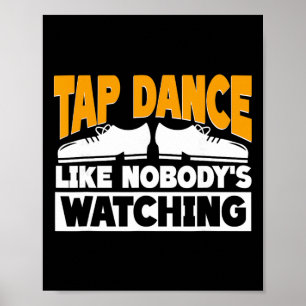 Tap Dance Like Nobody's Watching, Tap Dancer Poster