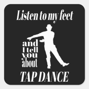 Tap Dance - Listen To My Feet Tap Dance Square Sticker