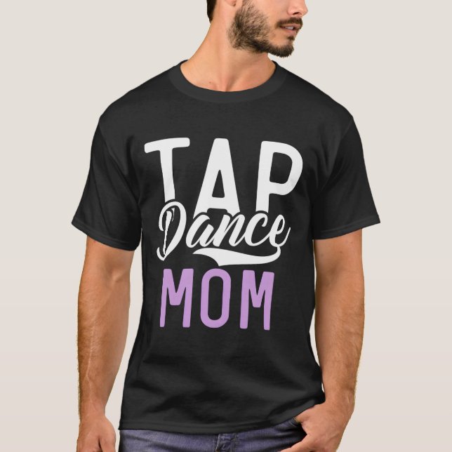 Tap Dance Mom T-Shirt (Front)