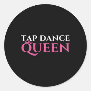 Tap Dance Queen - Tap Dancing Enthusiast Tap Dance Classic Round Sticker