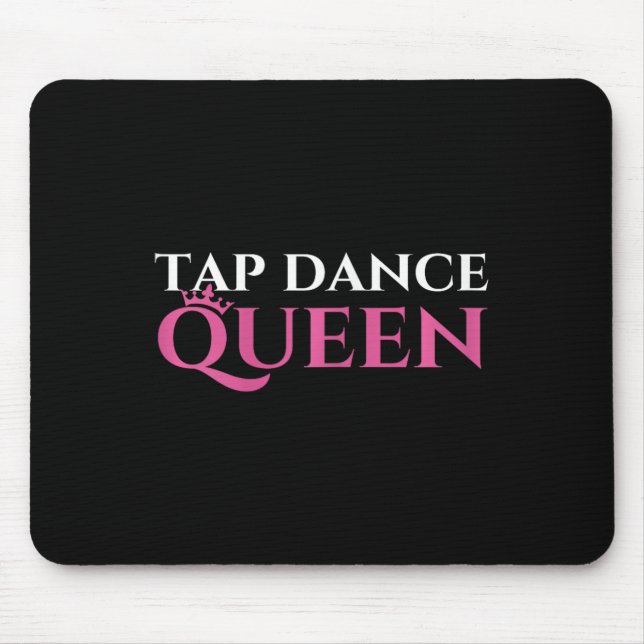 Tap Dance Queen - Tap Dancing Enthusiast Tap Dance Mouse Pad (Front)