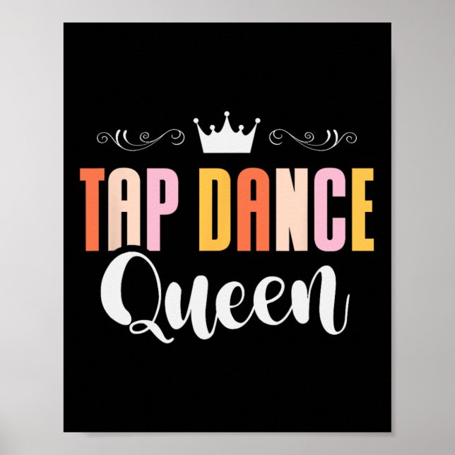 Tap Dance Queen Tap Dancing Tap Dancer Dance Life  Poster (Front)
