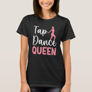 Tap Dance Queen Tap Dancing Tap Dancer Dance Life T-Shirt