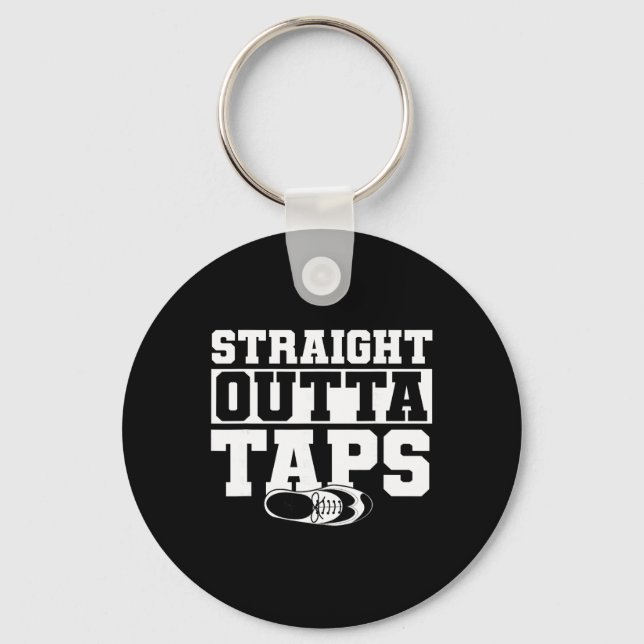 Tap Dance, Straight Outta Taps, Tap Dancer  Key Ring (Front)