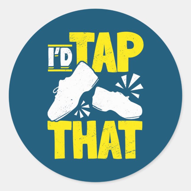 Tap Dance Tap Dancing I'd tap that  Classic Round Sticker (Front)