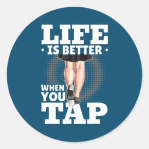 Tap Dance Tap Dancing Life is better when you Tap Classic Round Sticker