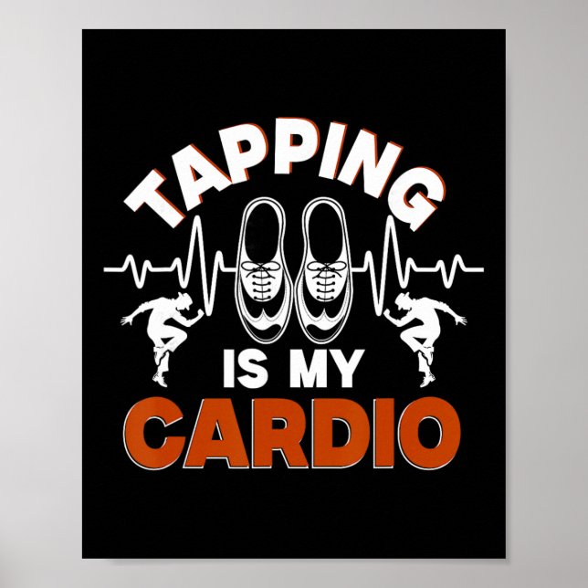 Tap Dance, Tapping Is My Cardio, Tap Dancer  Poster (Front)