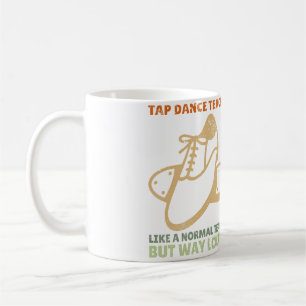 Tap Dancer Dance Teacher Appreciation Tap Dance Coffee Mug