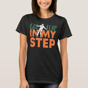 Tap Dancer Got A Flap In My Step National Tap Danc T-Shirt