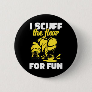 Tap Dancing I Scuff The Floor For Fun Tap Dancer T 6 Cm Round Badge