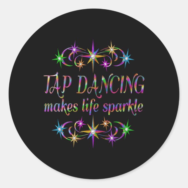 Tap Dancing Makes Life Sparkle  Classic Round Sticker (Front)