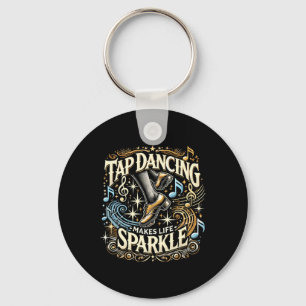 Tap Dancing Makes Life Sparkle Foot Stomping Tap D Key Ring