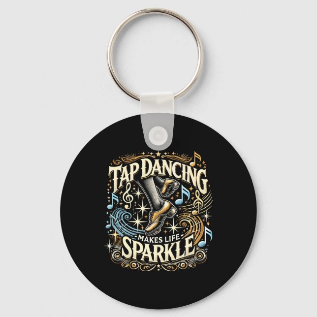 Tap Dancing Makes Life Sparkle Foot Stomping Tap D Key Ring (Front)