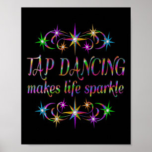 Tap Dancing Makes Life Sparkle Poster