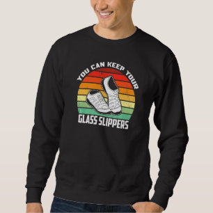 Tap Dancing You Can Keep Your Glass Slippers Rhyth Sweatshirt