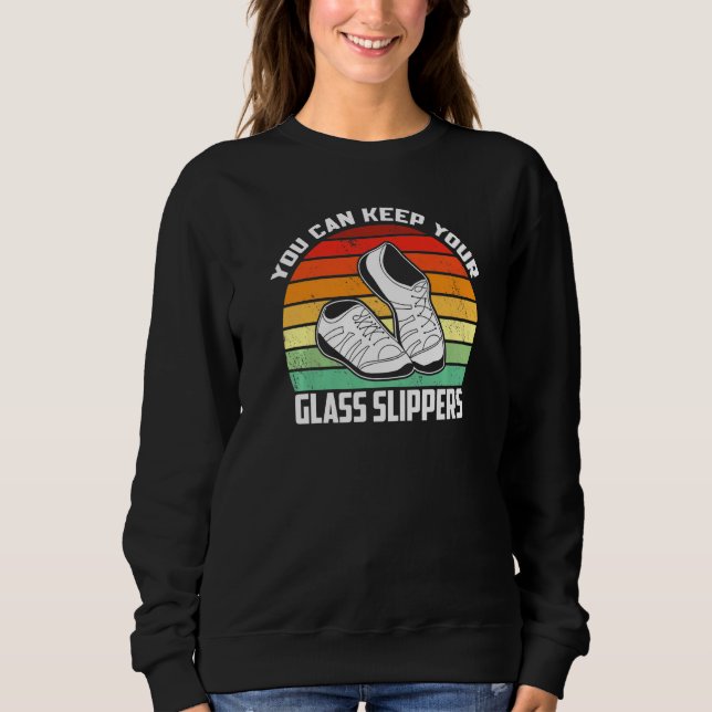 Tap Dancing You Can Keep Your Glass Slippers Rhyth Sweatshirt (Front)