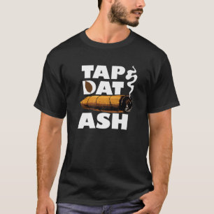 Tap Dat Ash Funny Cigar Smoker Quote Lover Smoking T-Shirt