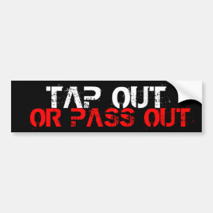 Tap Out Or Pass Out Bumper Sticker