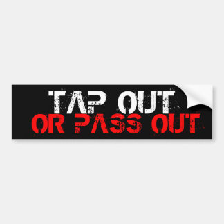 Tap Out Or Pass Out Bumper Sticker