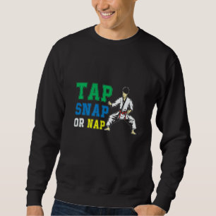 Tap Snap Or Nap Bjj Brazilian Jiu Jitsu 1 Sweatshirt