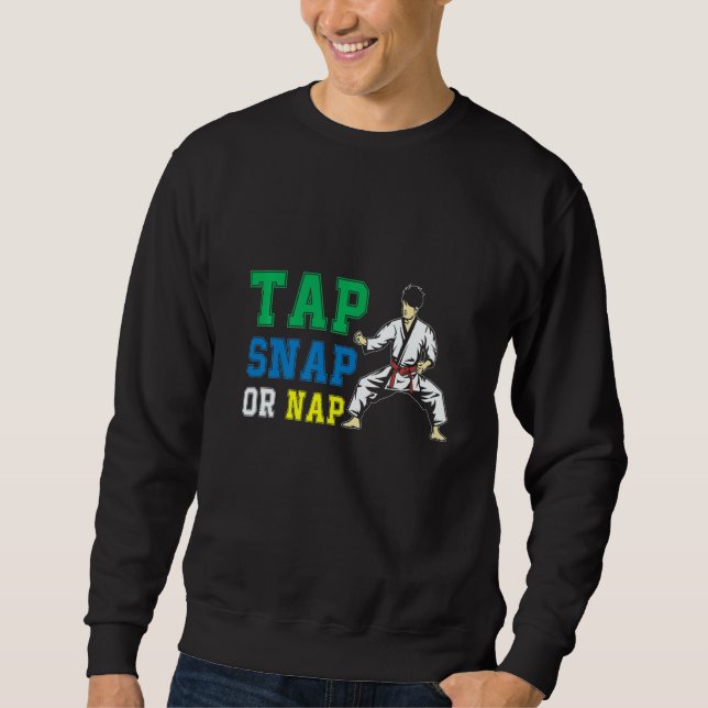 Tap Snap Or Nap Bjj Brazilian Jiu Jitsu 1 Sweatshirt (Front)