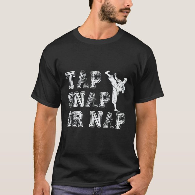Tap Snap Or Nap  Bjj Brazilian Jiu Jitsu 1 T-Shirt (Front)